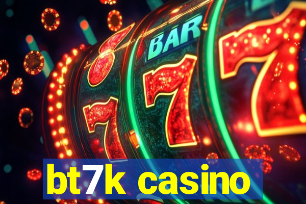 bt7k casino